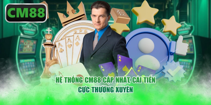 Hệ thống CM88 cập nhật, cải tiến cực thường xuyên