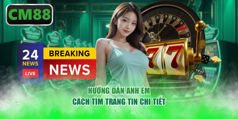 Hướng dẫn anh em cách tìm trang tin chi tiết