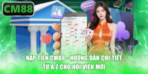 Nạp Tiền CM88 - Hướng Dẫn Chi Tiết Từ A-Z Cho Hội Viên Mới